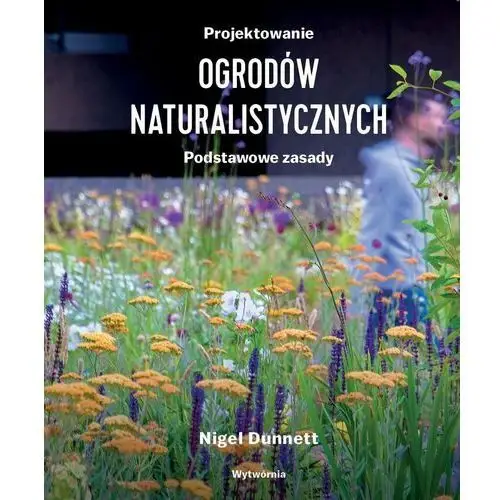 Projektowanie ogrodów naturalistycznych. Podstawowe zasady