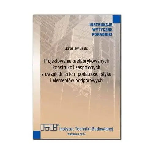 Projektowanie prefabrykowanych konstrukcji zaspolonych z uwzgędnieniem podatności styku i elementów podporowych