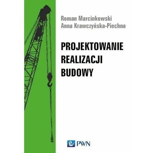 Projektowanie realizacji budowy - Marcinkowski Roman, Krawczyńska-Piechna Anna