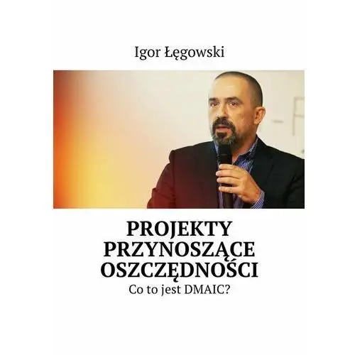 Projekty przynoszące oszczędności. Co to jest DMAIC?