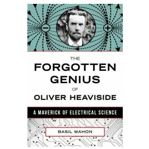 Forgotten Genius of Oliver Heaviside