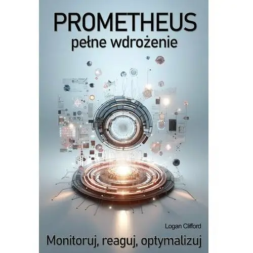 Prometheus - pełne wdrożenie. Monitoruj, reaguj, optymalizuj