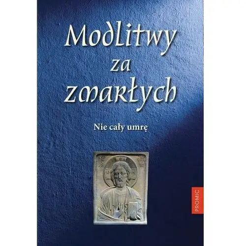 Modlitwy za zmarłych. Nie cały umrę PROMIC, 5198