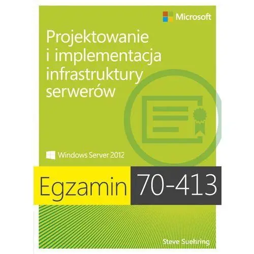 Egzamin 70-413 projektowanie i implementacja infrastruktury serwerów, AZ#7E8464E6EB/DL-ebwm/pdf