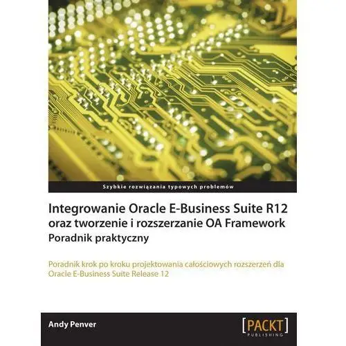 Promise Integrowanie oracle e-business suite r12 oraz tworzenie i rozszerzanie oa framework. poradnik praktyczny