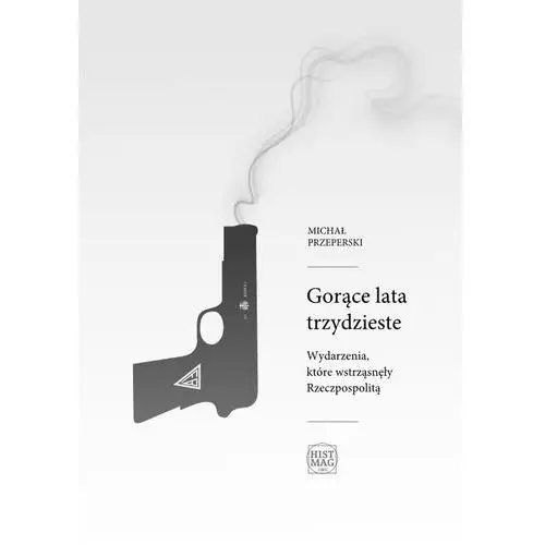 Gorące lata trzydzieste. wydarzenia, które wstrząsnęły rzeczpospolitą Promohistoria