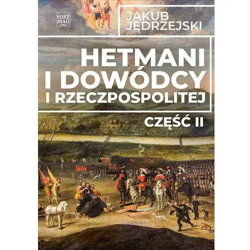 Promohistoria Hetmani i dowódcy i rzeczpospolitej. część ii