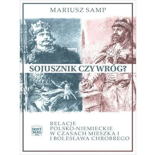 Sojusznik czy wróg? relacje polsko-niemieckie w czasach mieszka i i bolesława chrobrego