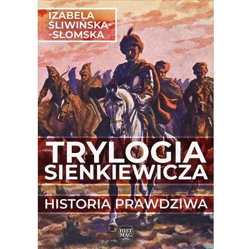 Promohistoria Trylogia sienkiewicza. historia prawdziwa - tylko w legimi możesz przeczytać ten tytuł przez 7 dni za darmo