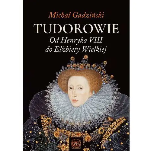 Promohistoria Tudorowie. od henryka viii do elżbiety wielkiej