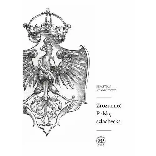 Zrozumieć polskę szlachecką, AZ#5F4E5F7FEB/DL-nodrm/pdf
