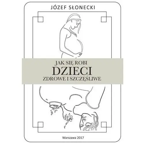 Jak się robi dzieci zdrowe i szczęśliwe Propartner