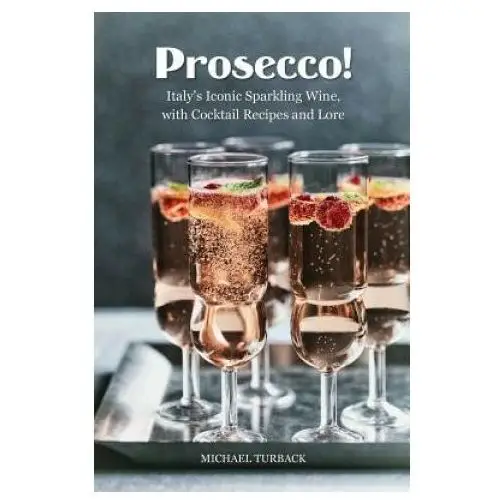 Prosecco!: italy's iconic sparkling wine, with cocktail recipes and lore Createspace independent publishing platform