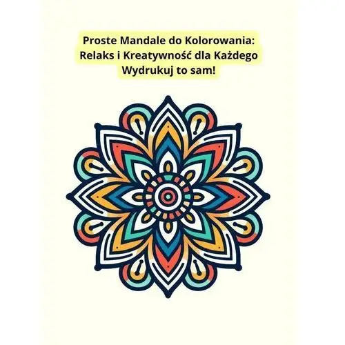 Proste mandale do kolorowania - relaks i kreatywność. Wydrukuj to sam i ciesz się kolorowanką