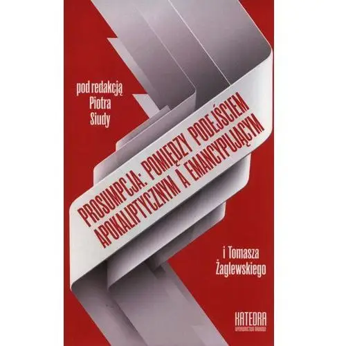 Prosumpcja: pomiędzy podejściem apokaliptycznym a emancypującym Katedra wydawnictwo naukowe