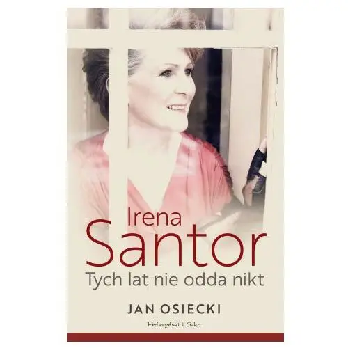 Prószyński media Irena santor. tych lat nie odda nikt