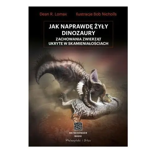 Jak naprawdę żyły dinozaury. Zachowania zwierząt ukryte w skamieniałościach