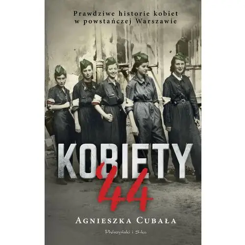 Prószyński media Kobiety 44. prawdziwe historie kobiet w powstańczej warszawie - cubała agnieszka - książka