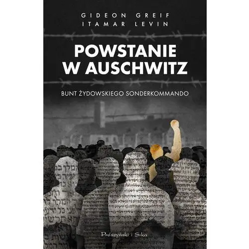 Prószyński media Powstanie w auschwitz. bunt żydowskiego sonderkommando