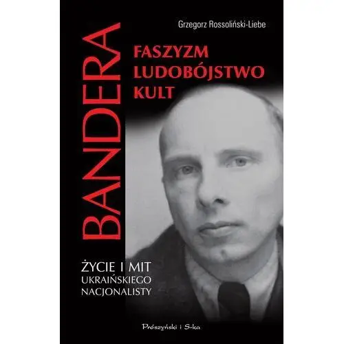 Stepan Bandera Życie i mit ukraińskiego nacjonalisty.Faszyzm,ludobójstwo,kult,370KS (8850400)