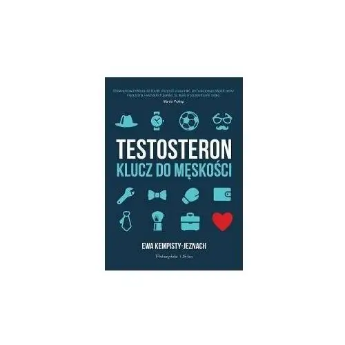 Testosteron. Klucz do męskości