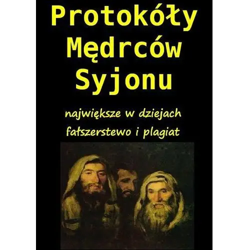 Protokoły Mędrców Syjonu. Największe w dziejach fałszerstwo i plagiat