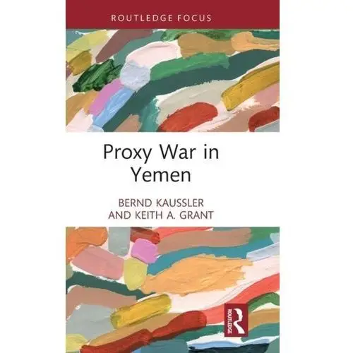 Proxy War in Yemen Kaussler, Bernd; Kristiansen, Lars J.; Delbert, Jeffrey