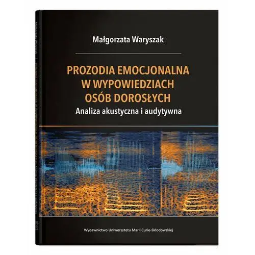 Prozodia emocjonalna w wypowiedziach osób dorosłych. Analiza akustyczna i audytywna