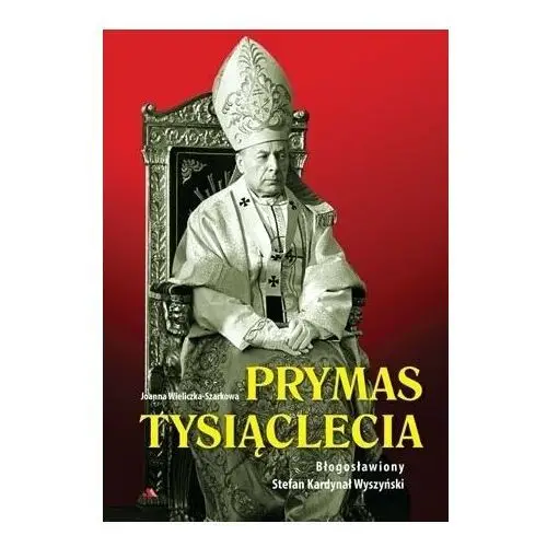 Prymas Tysiąclecia. Błogosławiony Stefan Kardynał Wyszyński + CD