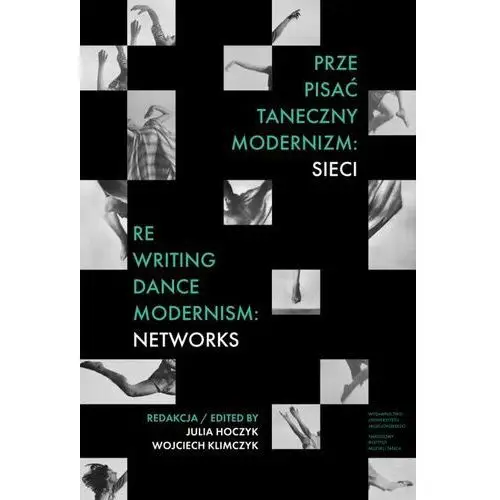 Prze-pisać taneczny modernizm: sieci / Re-writing Dance Modernism: Networks