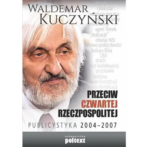 Przeciw Czwartej Rzeczpospolitej. Publicystyka 2004–2007