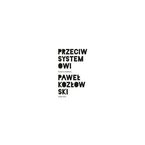 Przeciw systemowi. Rozmowy z książkami... - Kozłowski Paweł - książka