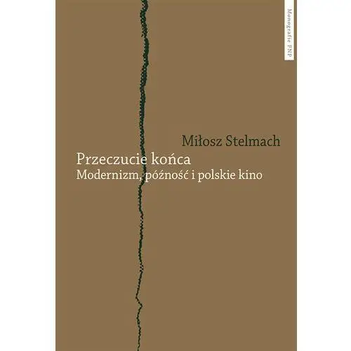 Przeczucie końca. Modernizm, późność i polskie kino