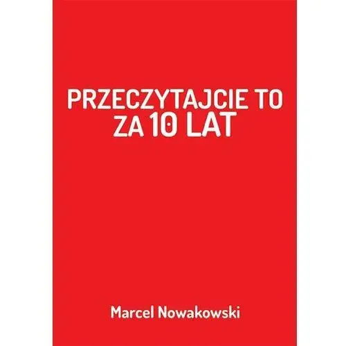 Przeczytajcie to za 10 lat