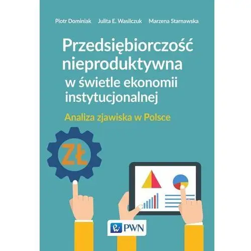 Przedsiębiorczość nieproduktywna w świetle ekonomii instytucjonalnej. Analiza zjawiska w Polsce