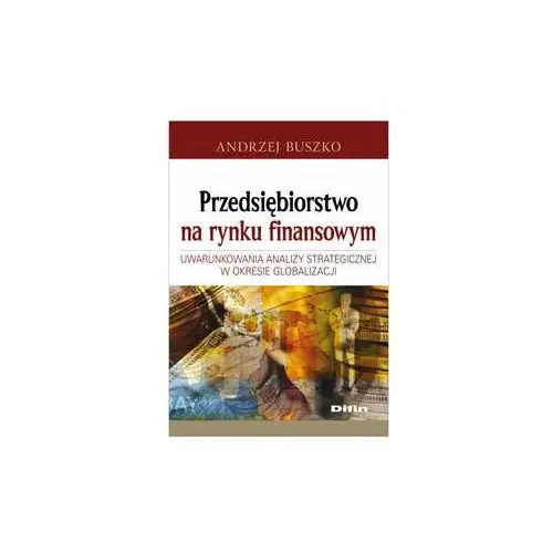 Przedsiębiorstwo na rynku finansowym. Uwarunkowania analizy strategicznej w okresie globalizacji