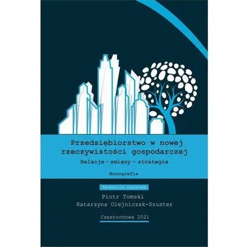 Przedsiębiorstwo w nowej rzeczywistości gospodarczej. relacje-zmiany-strategie