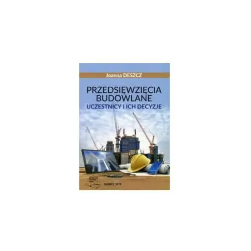 Przedsięwzięcia budowlane. Uczestnicy i ich decyzje