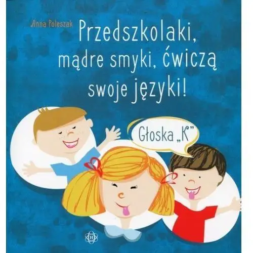 Przedszkolaki, mądre smyki, ćwiczą swoje języki Głoska K [Poleszak Anna]