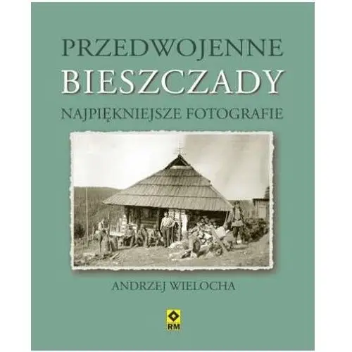 Przedwojenne Bieszczady, Gorgany i Czarnohora. Najpiękniejsze fotografie