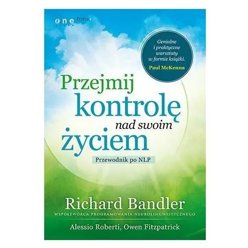 Przejmij kontrolę nad swoim życiem. Przewodnik po NLP