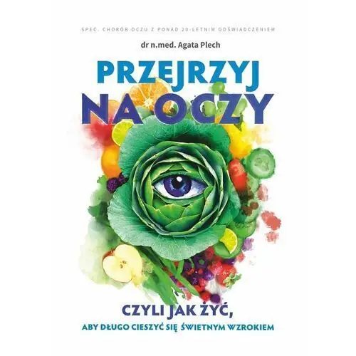 Przejrzyj na oczy czyli jak żyć, aby długo cieszyć się świetnym wzrokiem