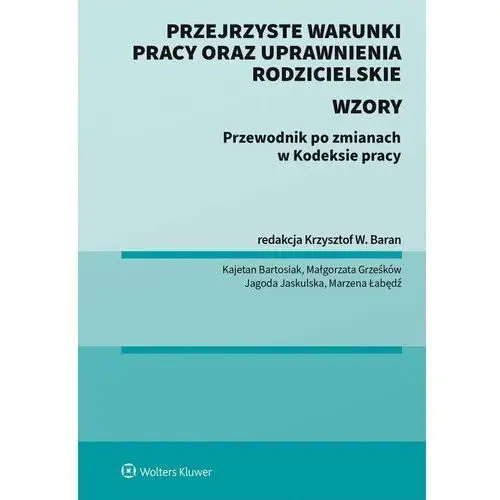 Przejrzyste warunki pracy oraz uprawnienia rodzicielskie. Przewodnik po zmianach w Kodeksie pracy ze wzorami