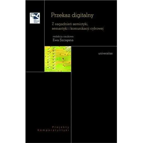 Przekaz digitalny. z zagadnień semiotyki, semantyki i komunikacji cyfrowej