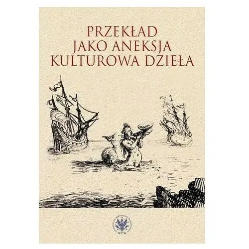 Przekład jako aneksja kulturowa dzieła