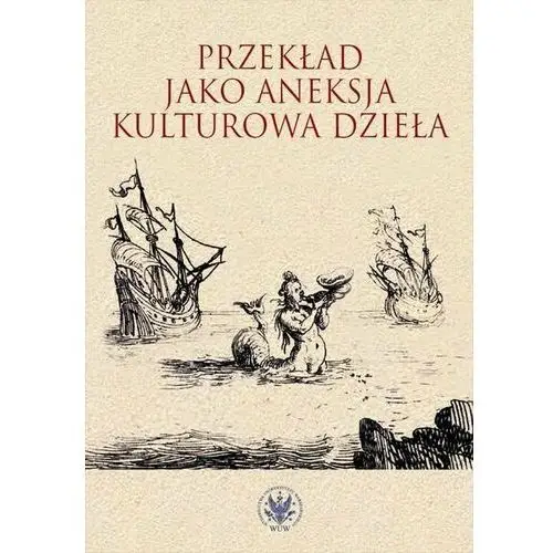 Przekład jako aneksja kulturowa dzieła