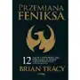 Przemiana Feniksa. 12 cech ludzi sukcesu, które pomogą Ci się odrodzić i ruszyć do przodu w pracy i życiu prywatnym Sklep on-line