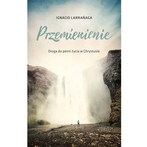 Przemienienie. Droga do pełni życia w Chrystusie