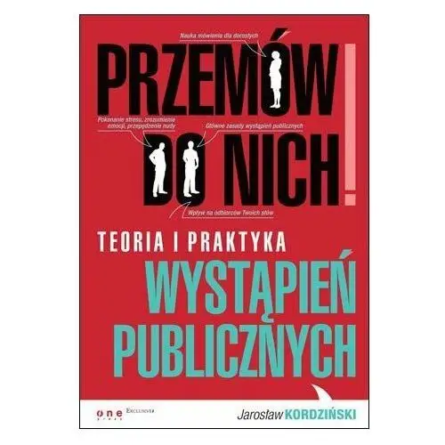 Przemów do nich! Teoria i praktyka wystąpień publicznych