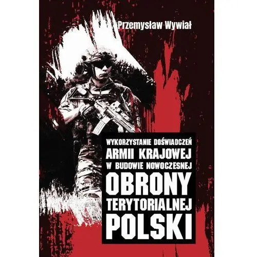 Wykorzystanie doświadczeń armii krajowej w budowie nowoczesnej obrony terytorialnej polski, AZ#0E85D9D5EB/DL-ebwm/pdf